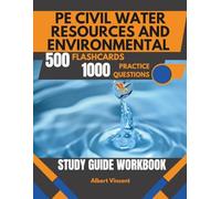 PE Civil Water Resources and Environmental Study Guide Workbook: 1000 Practice Questions, 500 Flashcards, and In-Depth Review for Exam Success