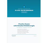 PE Civil Water Resources & Environmental Practice Exams: 2 Full-Length Practice Exams with Step-by-Step Solutions and Design Standard References (PE Test Prep Practice Exams)