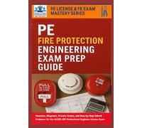 PE Fire Protection Engineering Exam Prep Guide (PE FPE): Formulas, Diagrams, Practice Exams, and Step-by-Step Solved Problems for the NCEES CBT Professional Engineer License Exam