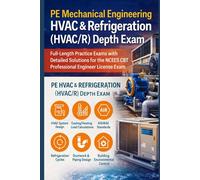 PE Mechanical Engineering - HVAC & Refrigeration (HVAC/R) Depth Exam: Full-Length Practice Exams with Detailed Solutions for the NCEES CBT Professional Engineer License Exam License Exam
