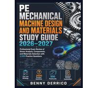 PE Mechanical Machine Design And Materials Study Guide 2026-2027: Professional Exam Review of Stress Analysis, Components, and Materials Selection with 2,500 Practice Questions
