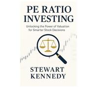 PE Ratio Investing: Unlocking the Power of Valuation for Smarter Stock Decisions