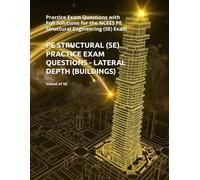 PE STRUCTURAL (SE) PRACTICE EXAM QUESTIONS - LATERAL DEPTH (BUILDINGS): Practice Exam Questions with Full Solutions for the NCEES PE Structural Engineering (SE) Exam