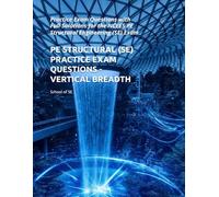 PE STRUCTURAL (SE) PRACTICE EXAM QUESTIONS - VERTICAL BREADTH: Practice Exam Questions with Full Solutions for the NCEES PE Structural Engineering (SE) Exam