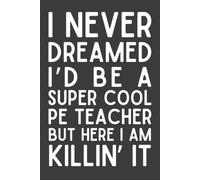 PE Teacher Gift: Funny Appreciation Notebook | Thank You Journal for Physical Education Teachers, Coaches & Fitness Educators | 6x9 Lined Notebook