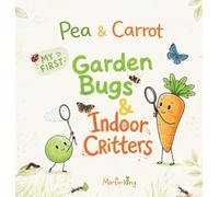 Pea & Carrot My First Garden Bugs & Indoor Critters: Explore the Tiny World All Around You (My First Books with Pea & Carrot)