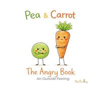 Pea & Carrot: The Angry Book: An Outside Feeling: 3 (Pea & Carrot: A Feelings Series for Toddlers)
