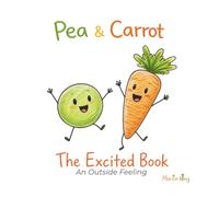 Pea & Carrot: The Excited Book: An Outside Feeling: 8 (Pea & Carrot: A Feelings Series for Toddlers)