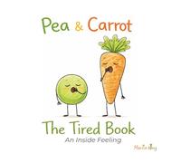 Pea & Carrot: The Tired Book: An Inside Feeling: 4 (Pea & Carrot: A Feelings Series for Toddlers)