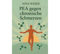 PEA gegen chronische Schmerzen - Die Wissenschaft hinter Palmitoylethanolamid - Wege zu Regeneration, Immunbalance und mehr Energie: Ein Leitfaden für Biohacker, Sportler und alle mit chronischen Beschwerden