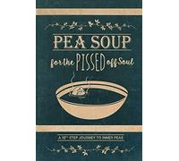 Pea Soup for the Pissed off Soul: A 10th Step Journey to Inner Peas