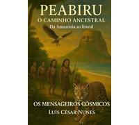 PEABIRU - O CAMINHO ANCESTRAL: DESDE OS ASHANINKAS (Os Mensageiros Cósmicos)
