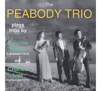 Peabody Trio - The Peabody Trio Plays Trios By Marice Ravel & Charles Ives