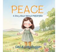 Peace - A Story About Being a Peacemaker: A Christian Picture Book on Calm, Kindness & Friendship with Bible Lessons on Emotions & Feelings for Kids ... & Sunday School (Christian Books For Kids)
