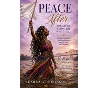 PEACE After: The Art of Waving the White Flag: A Guided Journal for the Person who is Tired of Fighting