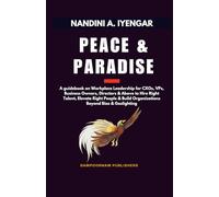Peace and Paradise: A guidebook on Workplace Leadership for CXOs, VPs, Business Owners, Directors & Above to Hire Right Talent, Elevate Right People & Build Organizations Beyond Bias & Gaslighting