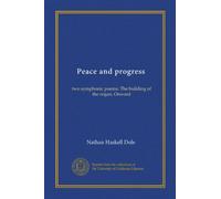 Peace and progress: two symphonic poems: The building of the organ, Onward