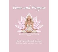 Peace and Purpose Habit Tracker -Journal- Workbook: A 30 Day Soulful Journey to Inner Peace