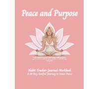 Peace and Purpose Habit Tracker -Journal- Workbook: A 30 Day Soulful Journey to Inner Peace