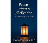 Peace and the Art of Reflection: Where Reflective Mindfulness Ushers in Peace