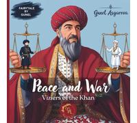 Peace and War, viziers of the Khan.: A Tale of Courage, Wisdom, and the Power of Peace. (Tiny Tales, Great Habits series - Fairytale by Gunel)