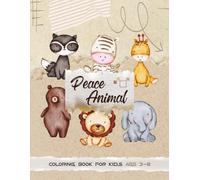 Peace Animals Coloring Book For Kids Ages 3-8 : Cute, Fun And Relaxing Designs: Perfect for Toddlers and Young Kids to Enjoy Calm and Creative Play (VOL-1)