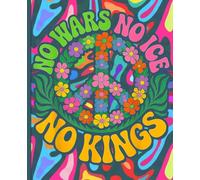Peace & Anti-War Theme Notebook: No Wars No ICE No Kings Floral Peace Sign Design, Retro Psychedelic Groovy Style Journal for Teenagers, College Students, Activists, and Creative Souls