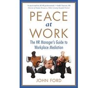 Peace at Work: The HR Manager's Guide to Workplace Mediation