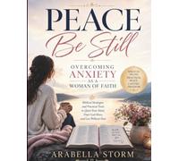 Peace Be Still: Overcoming Anxiety as a Woman of Faith: Biblical Strategies and Practical Tools to Quiet Your Mind, Trust God More, and Live Without Fear (Women Self Help Book Series)