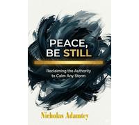 Peace, Be Still: Reclaiming the Authority to Calm Any Storm