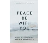 Peace Be with You: Stories of God's Hope and Healing for Weary Hearts