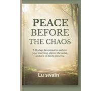 PEACE BEFORE THE CHAOS: A 31-DAYS DEVOTIONAL TO RECLAIM YOUR MORNING , SILENCE THE NOISE, AND REST IN GOD'S PRESENCE
