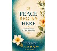 Peace Begins Here: A Modern Guide to Ho'oponopono