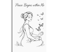 Peace Begins Within Me: A Journal With 50 Gentle Daily Affirmations for Your Calm, Clarity and Inner Peace.