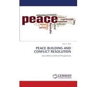 PEACE BUILDING AND CONFLICT RESOLUTION: Socio-Biblical-Ethical Perspectives