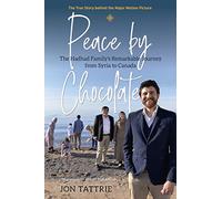 Peace by Chocolate: The Hadhad Family’s Remarkable Journey from Syria to Canada