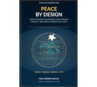 Peace by Design: How Humanity Can Prevent War, Resolve Conflict, and Build a World That Lasts