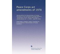 Peace Corps act amendments of 1978: Hearing before the Subcommittee on Foreign Assistance of the Committee on Foreign Relations, United States Senate, ... session, on ... S. 2619 ... April 24, 1978