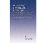 Peace Corps, purpose and perspective: Hearings before the Subcommittee on International Development of the Committee on International Relations, House ... first session, September 8, 20, and 29, 1977