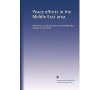 Peace efforts in the Middle East area: Report of a study mission to the Middle East, January 3-16, 1976