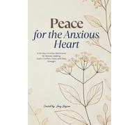 Peace for the Anxious Heart: A 30-Day Christian Devotional for Women Seeking God’s Comfort, Calm, and Daily Strength