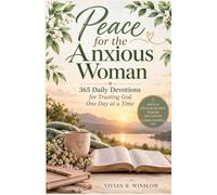 Peace for the Anxious Woman: 365 Daily Devotions For Trusting God One Day At A Time