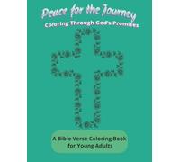 Peace for the Journey Coloring Through God’s Promises: A Bible Verse Coloring Book for Young Adults