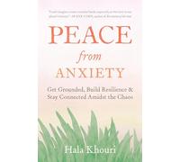 Peace from Anxiety: Get Grounded, Build Resilience, and Stay Connected Amidst the Chaos