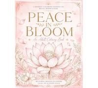 Peace in Bloom : An Adult Coloring Book for Relaxation, Mindfulness, Stress Relief and Self-Care