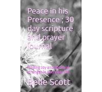 Peace in his Presence ; 30 day scripture and prayer journal: Finding Joy and Spiritual strength in everyday life