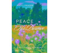 Peace in His Presence: 5-Minute Daily Prayer and Gratitude Journal for Christian Women to Strengthen Faith, Reduce Stress, and Find Calm