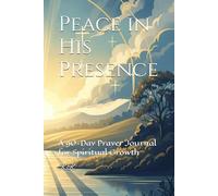 Peace in His Presence: A 90-Day Prayer Journal for Spiritual Growth