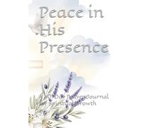 Peace in His Presence: A 90-Day Prayer Journal for Spiritual Growth