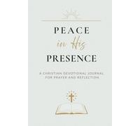 Peace in His Presence: A Christian Devotional Journal for Prayer and Reflection